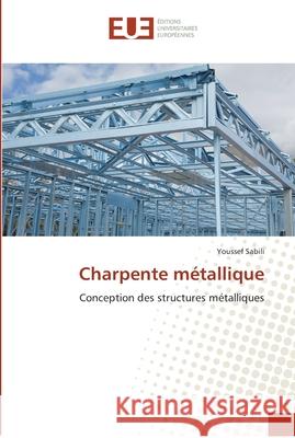 Charpente métallique Sabili, Youssef 9783841732460 Editions Universitaires Europeennes