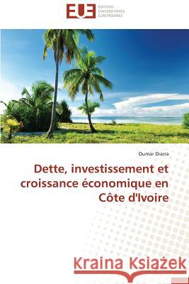 Dette, Investissement Et Croissance Économique En Côte d'Ivoire Diarra-O 9783841743886