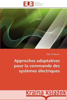 Approches Adaptatives Pour La Commande Des Systèmes Électriques Nguyen-N 9783841780263