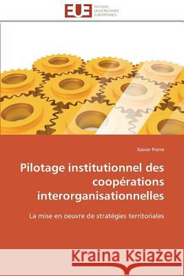 Pilotage Institutionnel Des Coopérations Interorganisationnelles Pierre-X 9783841784599