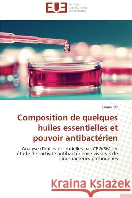 Composition de Quelques Huiles Essentielles Et Pouvoir Antibactérien Idir-L 9783841786067 Editions Universitaires Europeennes