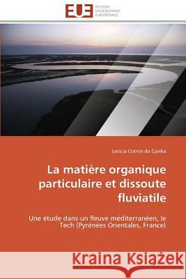 La Matière Organique Particulaire Et Dissoute Fluviatile Da Cunha-L 9783841786197