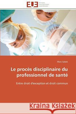 Le Procès Disciplinaire Du Professionnel de Santé Sabek-M 9783841794550 Editions Universitaires Europeennes