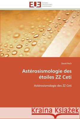 Astérosismologie des étoiles zz ceti Pech-D 9783841794987 Editions Universitaires Europeennes