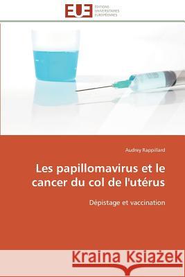 Les papillomavirus et le cancer du col de l'utérus Rappillard-A 9783841795014 Editions Universitaires Europeennes