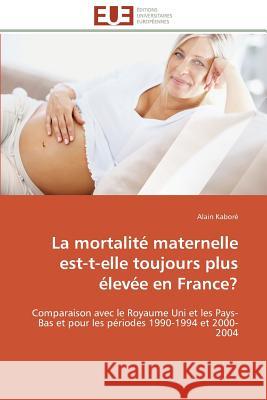 La mortalité maternelle est-t-elle toujours plus élevée en france? Kabore-A 9783841796592 Editions Universitaires Europeennes