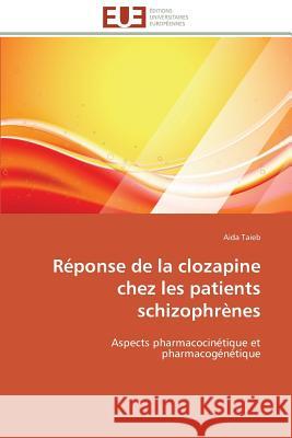 Réponse de la Clozapine Chez Les Patients Schizophrènes Taieb-A 9783841799463 Editions Universitaires Europeennes