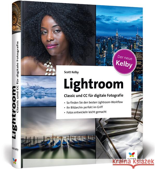Lightroom Classic und CC für digitale Fotografie : So finden Sie den besten Lightroom-Workflow. Ihr Bildarchiv perfekt im Griff. Fotos entwickeln leicht gemacht Kelby, Scott 9783842103184