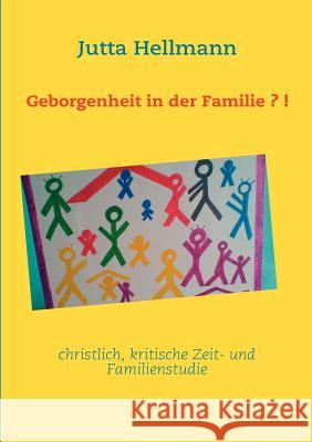 Geborgenheit in der Familie?!: christlich, kritische Zeit- und Familienstudie Hellmann, Jutta 9783842338388