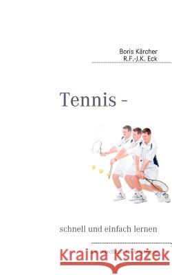 Tennis - schnell und einfach lernen: Ein Handbuch für Einsteiger Kärcher, Boris 9783842342941 Books on Demand
