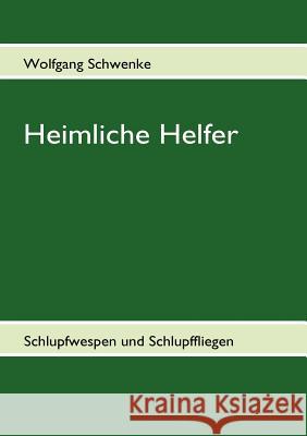 Heimliche Helfer: Schlupfwespen und Schlupffliegen Schwenke, Wolfgang 9783842353053