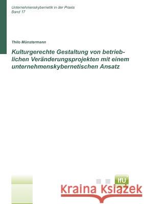 Kulturgerechte Gestaltung von betrieblichen Veränderungsprojekten mit einem unternehmenskybernetischen Ansatz (CuBa Diss) Münstermann, Thilo 9783842364417 Books on Demand