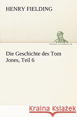 Die Geschichte Des Tom Jones, Teil 6 Henry Fielding 9783842404717