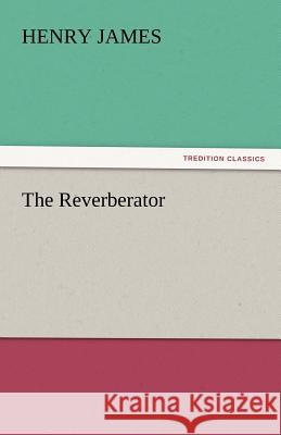 The Reverberator Henry James   9783842430464 tredition GmbH