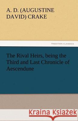 The Rival Heirs, Being the Third and Last Chronicle of Aescendune A. D. (Augustine David) Crake   9783842435339 tredition GmbH