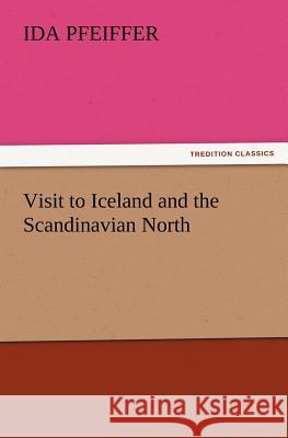 Visit to Iceland and the Scandinavian North Ida Pfeiffer   9783842441309 tredition GmbH