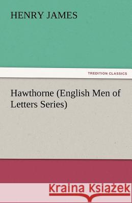 Hawthorne (English Men of Letters Series) Henry James   9783842443280 tredition GmbH