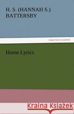 Home Lyrics H. S. (Hannah S.) Battersby   9783842444287 tredition GmbH