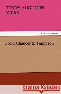 From Chaucer to Tennyson Henry Augustin Beers   9783842444430