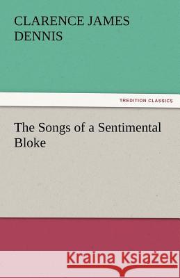 The Songs of a Sentimental Bloke C. J. (Clarence James) Dennis   9783842456778 tredition GmbH