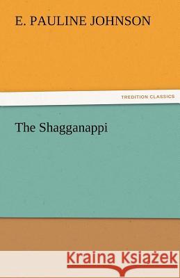 The Shagganappi E Pauline Johnson 9783842459816 Tredition Classics