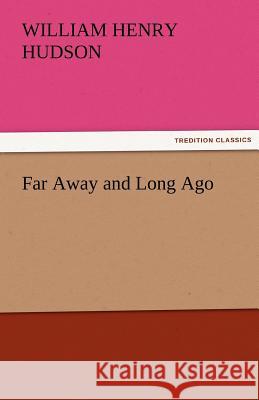 Far Away and Long Ago W. H. (William Henry) Hudson   9783842460997 tredition GmbH