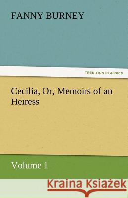 Cecilia, Or, Memoirs of an Heiress - Volume 1 Fanny Burney   9783842462632 tredition GmbH
