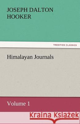 Himalayan Journals - Volume 1 J. D. (Joseph Dalton) Hooker   9783842463271 tredition GmbH