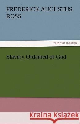 Slavery Ordained of God F. A. (Frederick Augustus) Ross   9783842467019 tredition GmbH
