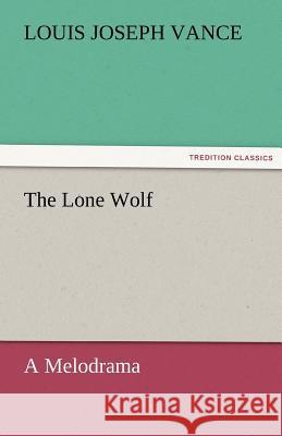 The Lone Wolf A Melodrama Vance, Louis Joseph 9783842467378