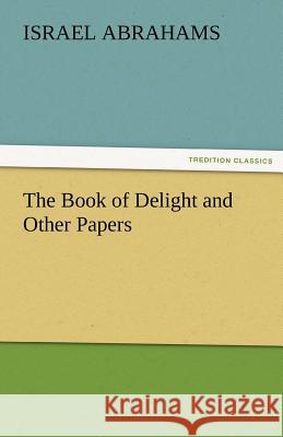 The Book of Delight and Other Papers Israel Abrahams   9783842472839