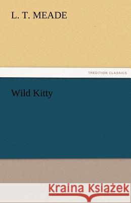 Wild Kitty L. T. Meade   9783842473188 tredition GmbH