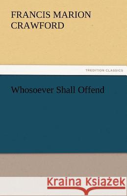 Whosoever Shall Offend F. Marion (Francis Marion) Crawford   9783842474581 tredition GmbH