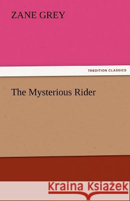 The Mysterious Rider Zane Grey   9783842474604 tredition GmbH