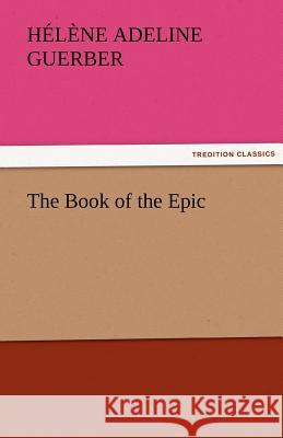 The Book of the Epic H a Guerber 9783842474697 Tredition Classics