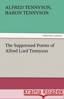 The Suppressed Poems of Alfred Lord Tennyson Alfred Tennyson Baron Tennyson 9783842474956