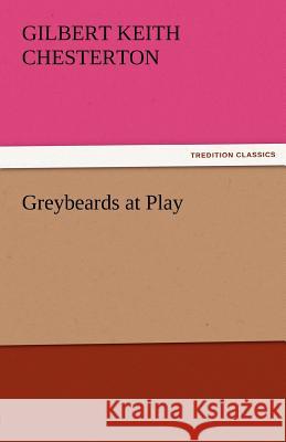 Greybeards at Play G. K. (Gilbert Keith) Chesterton   9783842476592 tredition GmbH