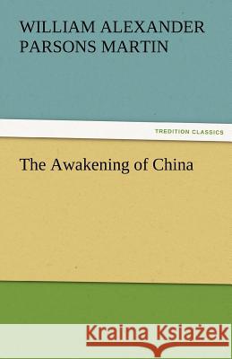 The Awakening of China W. A. P. (William Alexander Pars Martin   9783842477575 tredition GmbH