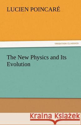 The New Physics and Its Evolution Lucien Poincaré 9783842477803