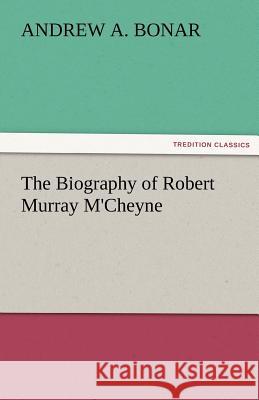 The Biography of Robert Murray M'Cheyne Bonar, Andrew Alexander 9783842477933