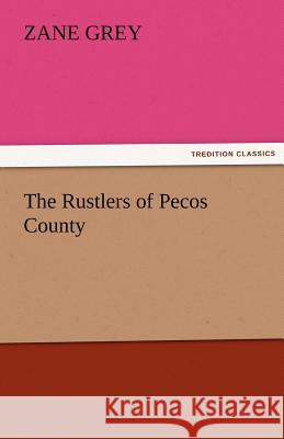 The Rustlers of Pecos County Zane Grey   9783842478800 tredition GmbH