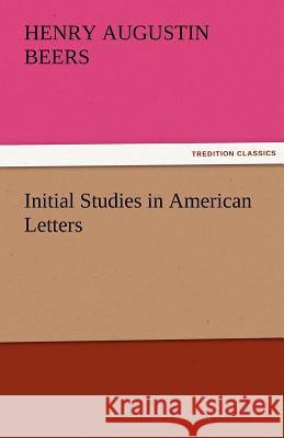 Initial Studies in American Letters Henry A. (Henry Augustin) Beers   9783842479609