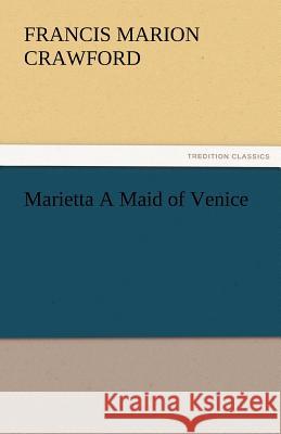 Marietta a Maid of Venice F. Marion (Francis Marion) Crawford   9783842480384 tredition GmbH