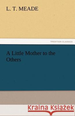 A Little Mother to the Others L. T. Meade   9783842484405 tredition GmbH