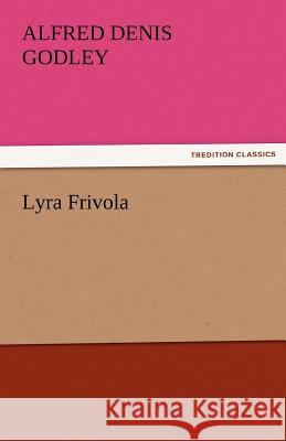 Lyra Frivola A. D. (Alfred Denis) Godley   9783842485433 tredition GmbH