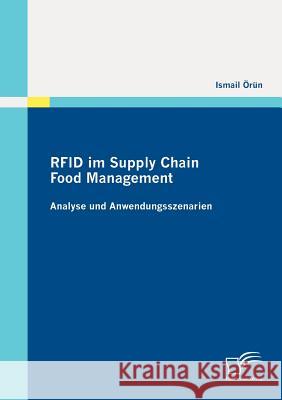 RFID im Supply Chain Food Management: Analyse und Anwendungsszenarien Örün, Ismail 9783842872981 Diplomica Verlag Gmbh