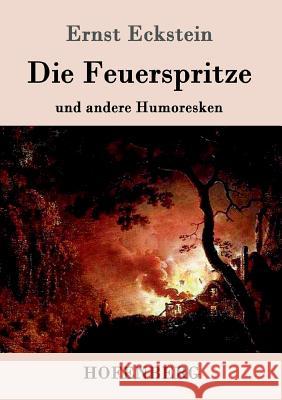 Die Feuerspritze: und andere Humoresken Ernst Eckstein 9783843014649