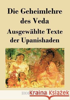 Die Geheimlehre des Veda: Ausgewählte Texte der Upanishaden Anonym 9783843020091