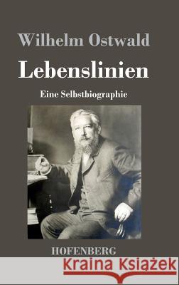 Lebenslinien: Eine Selbstbiographie Wilhelm Ostwald 9783843022330