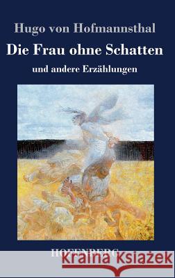 Die Frau ohne Schatten: und andere Erzählungen Hofmannsthal, Hugo Von 9783843024013